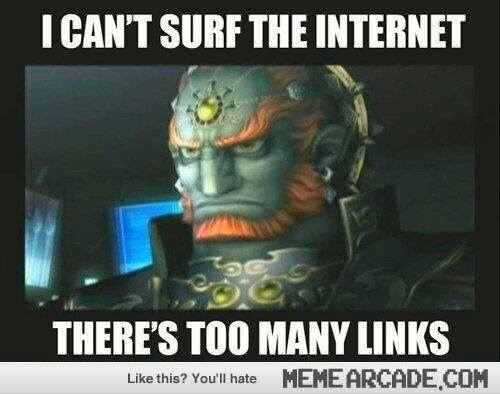 Ganondorf saying I can't surf the internet, too many Links.